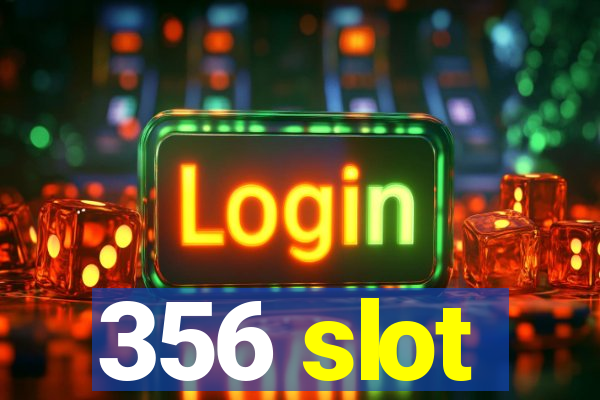 356 slot
